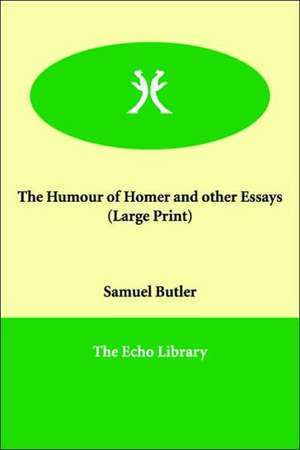 The Humour of Homer and Other Essays de Samuel Butler