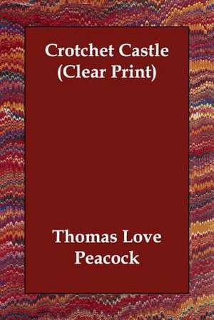 Crotchet Castle (Clear Print) de Thomas Love Peacock