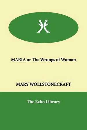 Maria or the Wrongs of Woman de Mary Wollstonecraft