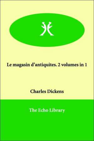 Le Magasin D'Antiquites. 2 Volumes in 1 de Charles Dickens