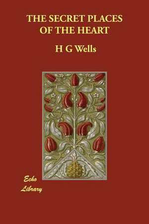 The Secret Places of the Heart de H. G. Wells