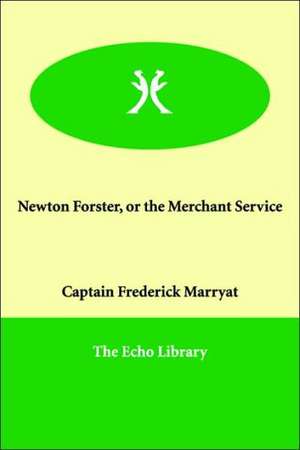 Newton Forster, or the Merchant Service de Frederick Marryat