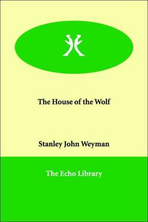 The House of the Wolf de Stanley John Weyman