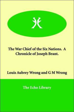 The War Chief of the Six Nations. a Chronicle of Joseph Brant. de Louis Aubrey Wrong