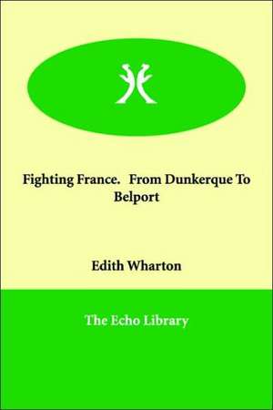 Fighting France. from Dunkerque to Belport de Edith Wharton