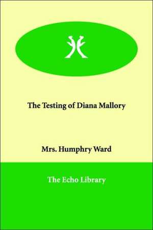 The Testing of Diana Mallory de Mrs Humphry Ward