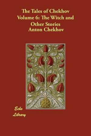 The Tales of Chekhov, Volume 6: The Witch and Other Stories de Anton Pavlovich Chekhov