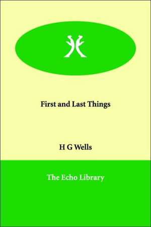 First And Last Things de H. G. Wells
