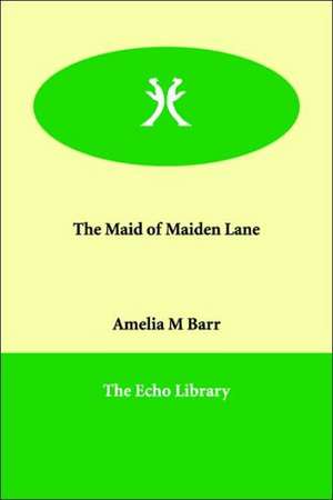 The Maid of Maiden Lane de Amelia M. Barr