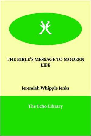 The Bible's Message to Modern Life de Jeremiah Whipple Jenks