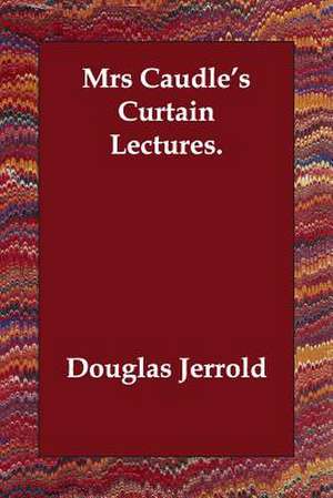 Mrs Caudle's Curtain Lectures. de Douglas William Jerrold