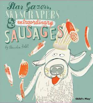 Star Gazers, Skyscrapers & Extraordinary Sausages: Just Like Me! de Claudia Boldt