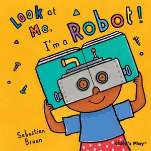 Look at Me, I'm a Robot!: The Little Mouse, the Red Ripe Strawberry, and de Sebastian Braun