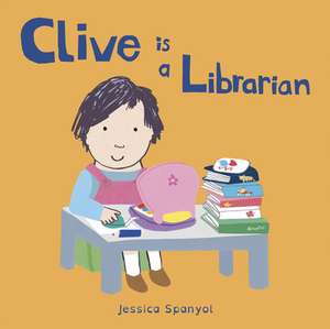 Clive Is a Librarian de Jessica Spanyol