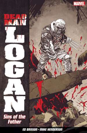 Dead Man Logan Vol. 1: Sins of the Father de Ed Bisson