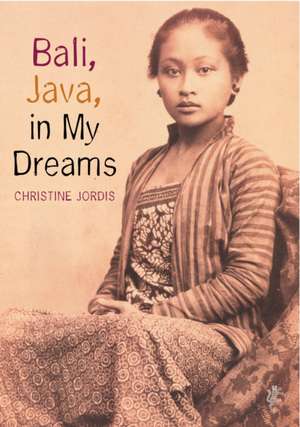 Bali, Java in My Dreams de Christine Jordis