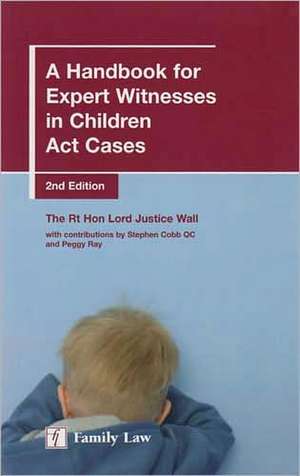 A Handbook for Expert Witnesses in Children ACT Cases: Second Edition de Rt Hon Lrd Just Wall