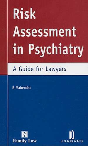 Risk Assessment in Psychiatry: A Guide for Lawyers de B Mahendra