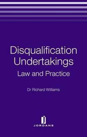 Disqualification Undertakings: Law, Policy and Practice de Richard Williams