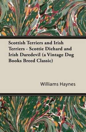 Scottish Terriers and Irish Terriers - Scottie Diehard and Irish Daredevil (a Vintage Dog Books Breed Classic) de Williams Samuel Haynes