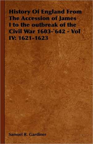 History of England from the Accession of James I to the Outbreak of the Civil War 1603-642 - Vol IV: 1621-1623 de Samuel R. Gardiner