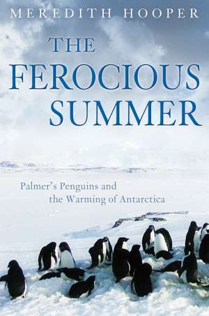 The Ferocious Summer: Palmer's Penguins and the Warming of Antarctica de Meredith Hooper