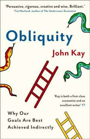 Obliquity: Why our goals are best achieved indirectly de John Kay