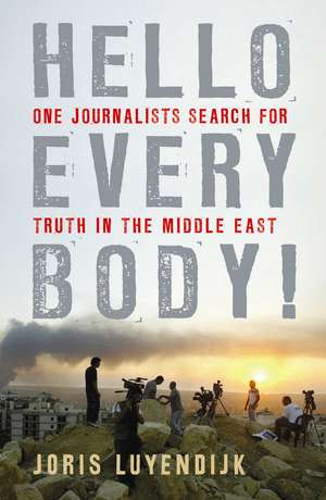 Hello Everybody!: One Journalist's Search for Truth in the Middle East de Joris Luyendijk