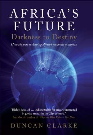 Africa's Future: How the past is shaping Africa's economic evolution de Duncan Clarke