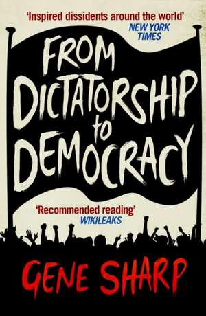 From Dictatorship to Democracy: A Guide to Nonviolent Resistance de Gene Sharp