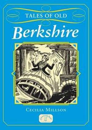 Millson, C: Tales of Old Berkshire de Cecilia Millson