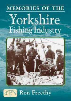 Memories of the Yorkshire Fishing Industry de Ron Freethy