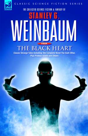 The Black Heart - Classic Strange Tales Including: The Complete Novel the Dark Other, Plus Proteus Island and Others de STANLEY G WEINBAUM