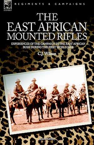 The East African Mounted Rifles - Experiences of the Campaign in the East African Bush During the First World War: The Complete Novel the Dark Other, Plus Proteus Island and Others de C J WILSON