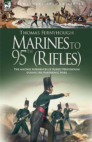 Marines to 95th (Rifles) - The Military Experiences of Robert Fernyhough During the Napoleonic Wars.: Dawn of Flame & Its Sequel the Black Flame, Plus the Revolution of 1960 & Others de T Fernyhough