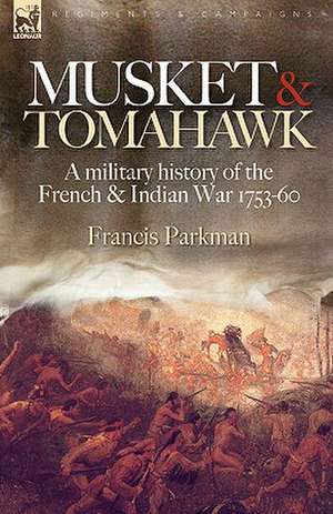 Musket & Tomahawk de Francis Jr. Parkman