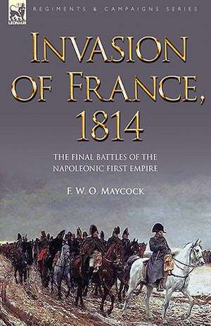 Invasion of France, 1814 de F. W. O. Maycock