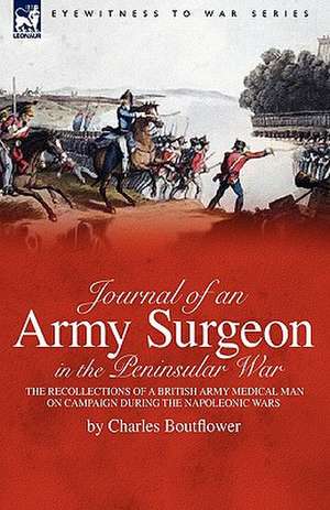 Journal of an Army Surgeon in the Peninsular War de Charles Boutflower