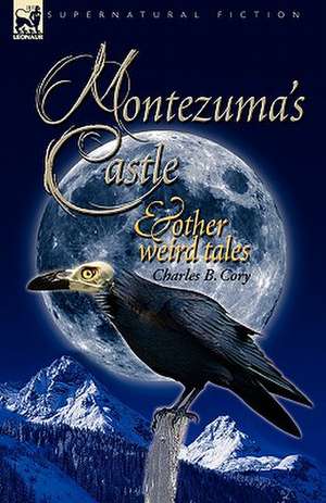 Montezuma's Castle and Other Weird Tales de Charles Barney Cory