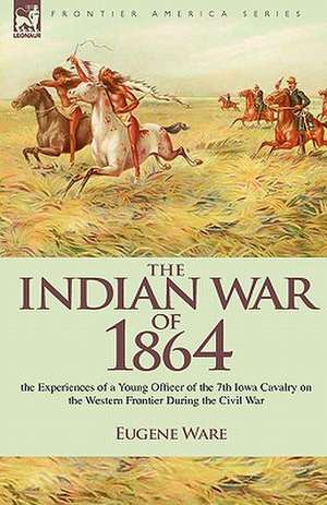 The Indian War of 1864 de Eugene Ware