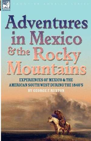 Adventures in Mexico and the Rocky Mountains de George F. Ruxton