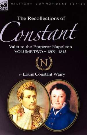 The Recollections of Constant, Valet to the Emperor Napoleon Volume 2 de Louis Constant Wairy