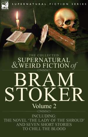 The Collected Supernatural and Weird Fiction of Bram Stoker de Bram Stoker