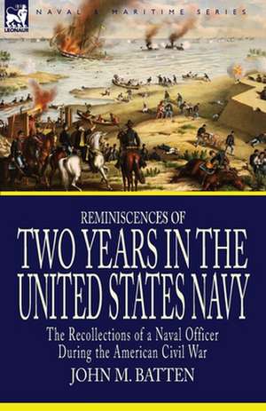 Reminiscences of Two Years in the United States Navy de John M. Batten