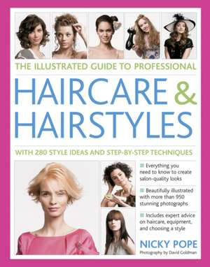 The Illustrated Guide to Professional Haircare and Hairstyles: With 280 Style Ideas and Step-By-Step Techniques de Nicky Pope