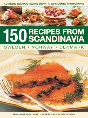 150 Recipes from Scandinavia: Sweden, Norway, Denmark: Authentic Regional Recipes Shown in 800 Stunning Photographs de Anna Mosesson