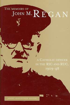 The Memoirs of John M. Regan, a Catholic Officer in the Ric and Ruc, 1909-48 de Dr Regan, John M.