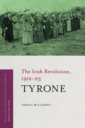 Tyrone: The Irish Revolution, 1912-23 de Fergal McClusky