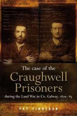 The Case of the Craughwell Prisoners During the Land War in Co. Galway, 1879-85: The Law Must Take Its Course de Pat Finnegan