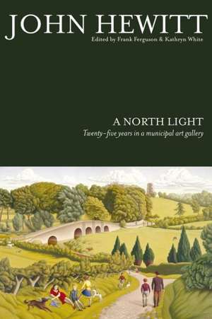 A North Light: Twenty-Five Years in a Municipal Art Gallery de John Hewitt